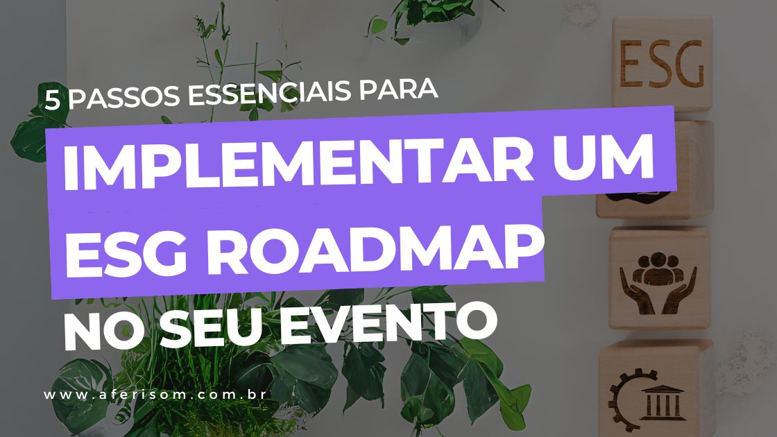 5 Passos Essenciais para Implementar um ESG Roamap no Seu Evento