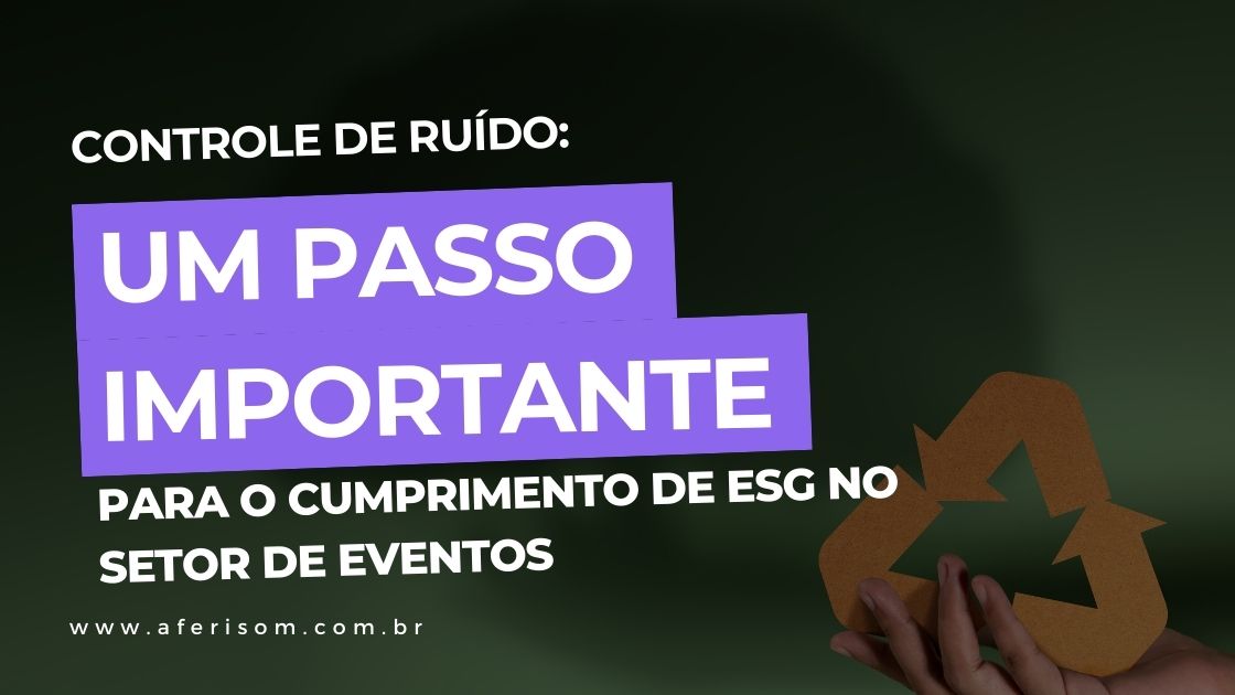 Controle de Ruído: Um Passo Importante para o Cumprimento de ESG no Setor de Eventos