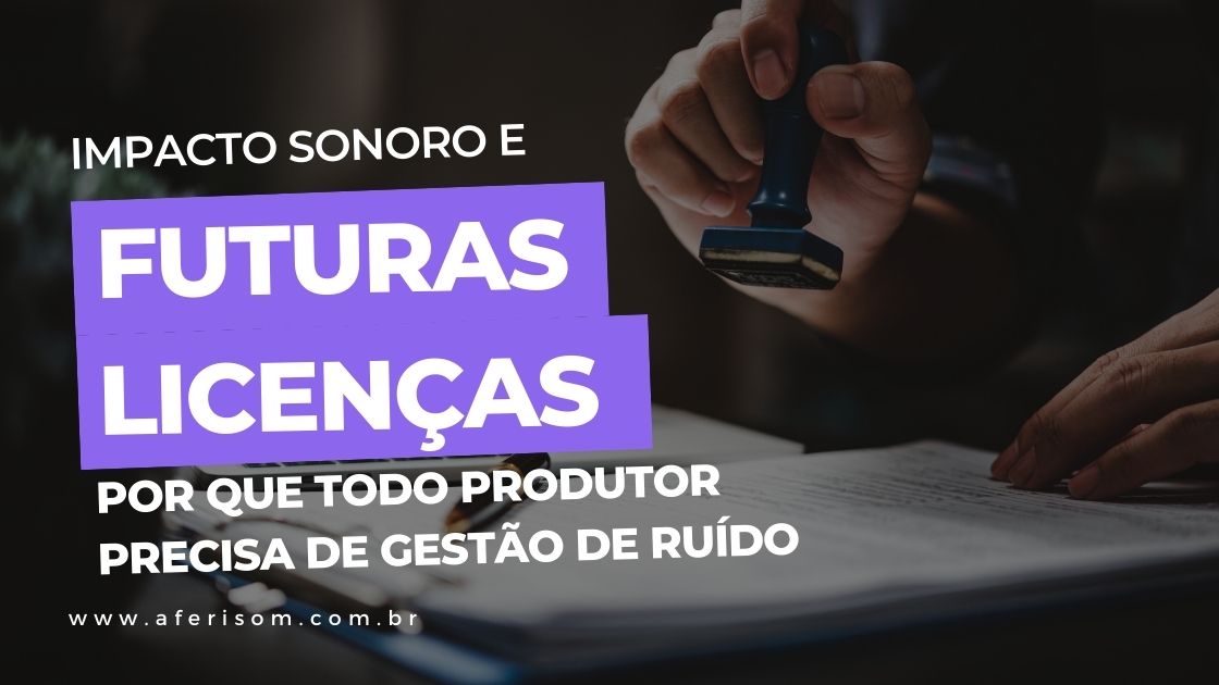 Impacto Sonoro e Futuras Licenças: Por Que Todo Produtor Precisa de Gestão de Ruído